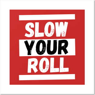Slow Your Roll Posters and Art